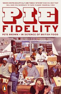Cover image for Pie Fidelity: In Defence of British Food