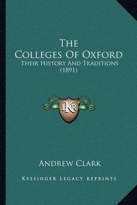 Cover image for The Colleges of Oxford: Their History and Traditions (1891)