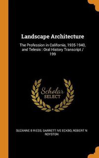 Cover image for Landscape Architecture: The Profession in California, 1935-1940, and Telesis: Oral History Transcript / 199