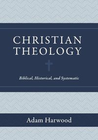 Cover image for Christian Theology: Biblical, Historical, and Systematic