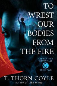 Cover image for To Wrest Our Bodies From the Fire