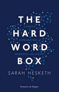 Cover image for The Hard Word Box: A Poet's Exploration of Dementia and Ageing