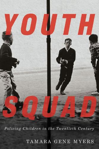 Cover image for Youth Squad: Policing Children in the Twentieth Century