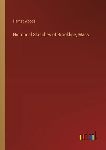 Cover image for Historical Sketches of Brookline, Mass.