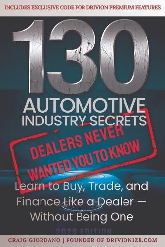 Cover image for 130 Automotive Industry Secrets "Dealers never wanted you to know"