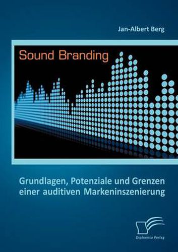 Cover image for Sound Branding: Grundlagen, Potenziale und Grenzen einer auditiven Markeninszenierung