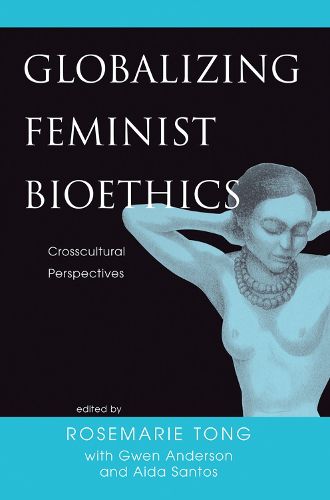 Globalizing Feminist Bioethics: Crosscultural Perspectives