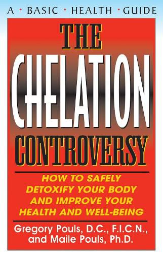 Cover image for The Chelaton Controversy: How to Safely Detoxify Your Body and Improve Your Health and Well-Being
