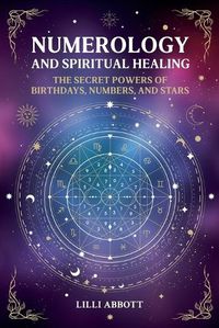 Cover image for Numerology and Spiritual Healing, The Secret Powers of Birthdays, Numbers, and Stars