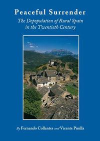 Cover image for Peaceful Surrender: The Depopulation of Rural Spain in the Twentieth Century