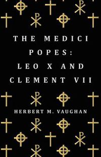 Cover image for The Medici Popes: Leo X And Clement VII