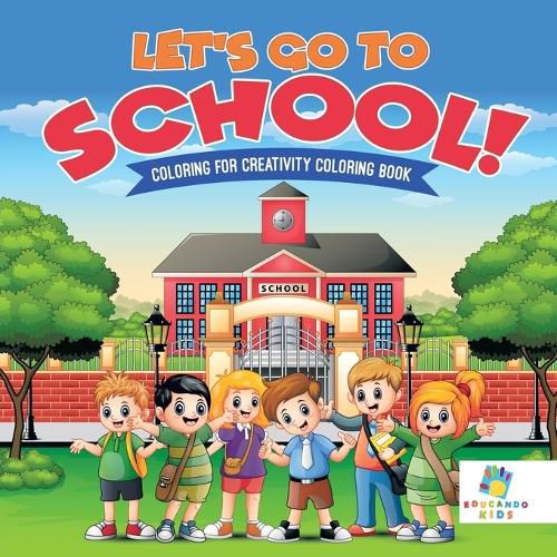 Cover image for Let's Go to School! Coloring for Creativity Coloring Book