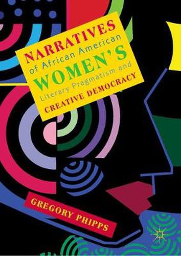 Cover image for Narratives of African American Women's Literary Pragmatism and Creative Democracy