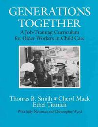 Cover image for Generations Together: A Job-Training Curriculum for Older Workers in Child Care