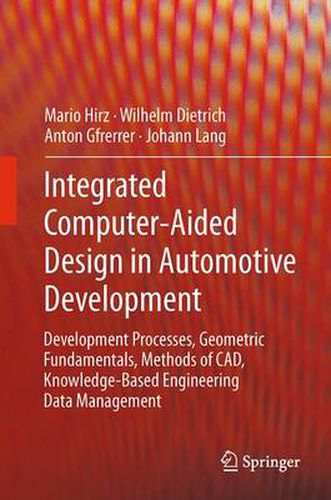 Cover image for Integrated Computer-Aided Design in Automotive Development: Development Processes, Geometric Fundamentals, Methods of CAD, Knowledge-Based Engineering Data Management