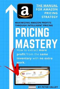 Cover image for Pricing Mastery - Master Guide To Amazon Pricing Strategy