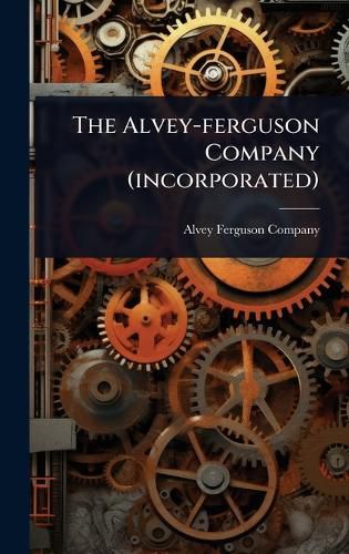 Cover image for The Alvey-ferguson Company (incorporated)