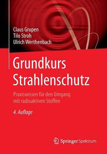 Cover image for Grundkurs Strahlenschutz: Praxiswissen Fur Den Umgang Mit Radioaktiven Stoffen