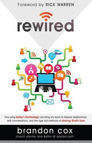 Cover image for Rewired: How Using Today's Technology Can Bring You Back to Deeper Relationships, Real Conversations, and Powerful Ways to Share God's Love