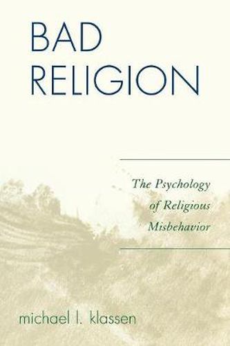 Cover image for Bad Religion: The Psychology of Religious Misbehavior