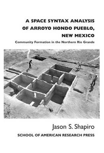 Cover image for A Space Syntax Analysis of Arroyo Hondo Pueblo, New Mexico: Community Formation in the Northern Rio Grande