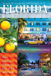 Cover image for Bienes Raices: Su Guia de Inversion Immobiliaria en la Florida Para los Compradores Globales: Poseer, Invertir y Disfrutar el Estilo de Vida de la Florida