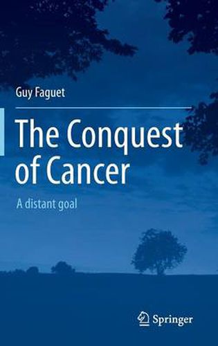 The Conquest of Cancer: A distant goal