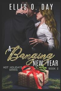 Cover image for A Banging New Year: A steamy, alpha male, romantic comedy