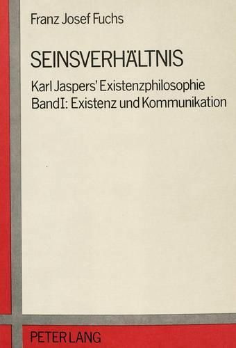 Cover image for Seinsverhaeltnis: Karl Jaspers' Existenzphilosophie. Band I: Existenz Und Kommunikation