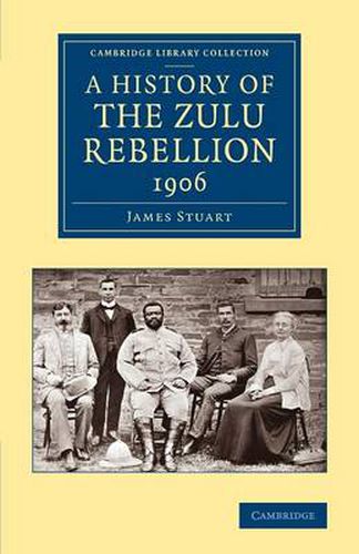 Cover image for A History of the Zulu Rebellion 1906: And of Dinuzulu's Arrest, Trial and Expatriation