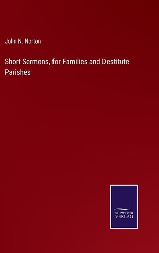 Cover image for Short Sermons, for Families and Destitute Parishes