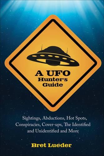 Cover image for UFO Hunter's Guide: Sightings, Abductions, Hot Spots, Conspiracies, Coverups, the Identified and Unidentified, and More