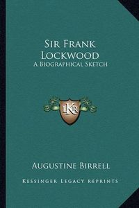 Cover image for Sir Frank Lockwood: A Biographical Sketch