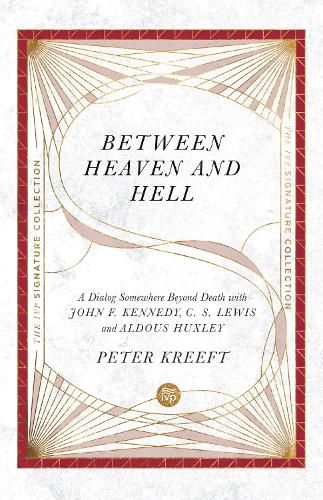 Between Heaven and Hell - A Dialog Somewhere Beyond Death with John F. Kennedy, C. S. Lewis and Aldous Huxley