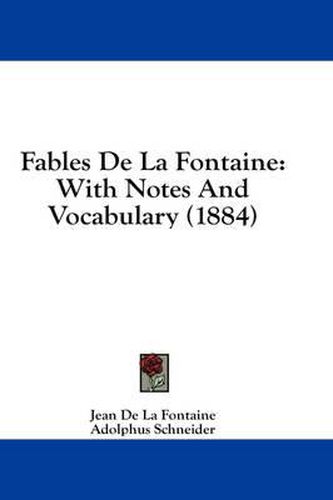 Fables de La Fontaine: With Notes and Vocabulary (1884)