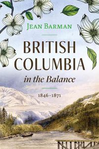 Cover image for British Columbia in the Balance: 1846-1871