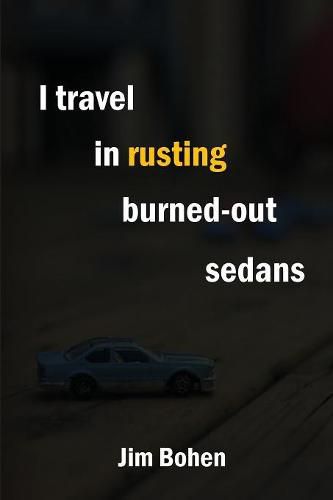 I travel in rusting burned-out sedans