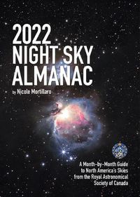 Cover image for 2022 Night Sky Almanac: A Month-By-Month Guide to North America's Skies from the Royal Astronomical Society of Canada