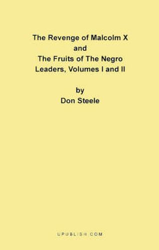 The Revenge of Malcolm X: The Fruits of the Negro Leaders, Volumes I and II