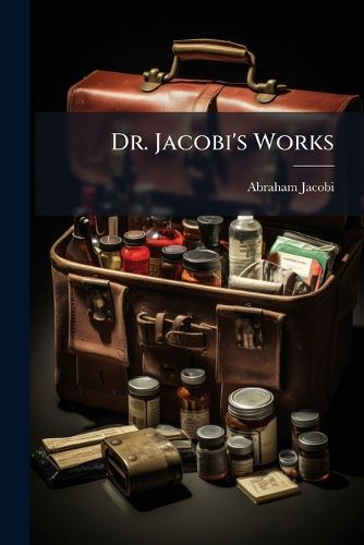 Cover image for Dr. Jacobi's Works