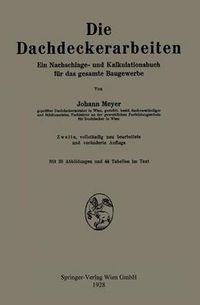 Cover image for Die Dachdeckerarbeiten: Ein Nachschlage- Und Kalkulationsbuch Fur Das Gesamte Baugewerbe