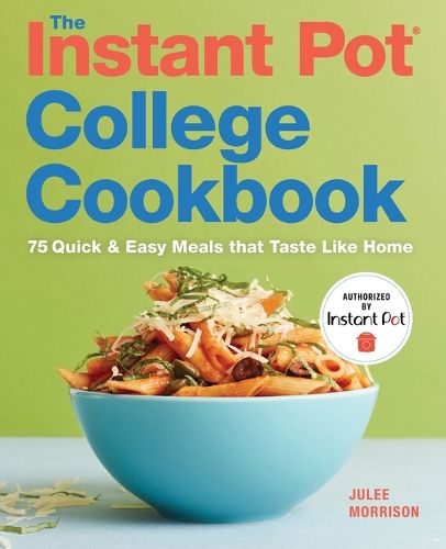 Cover image for The Instant Pot(r) College Cookbook: 75 Quick and Easy Meals That Taste Like Home