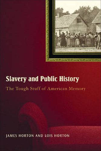 Cover image for Slavery And Public History: The Tough Stuff of American Memory