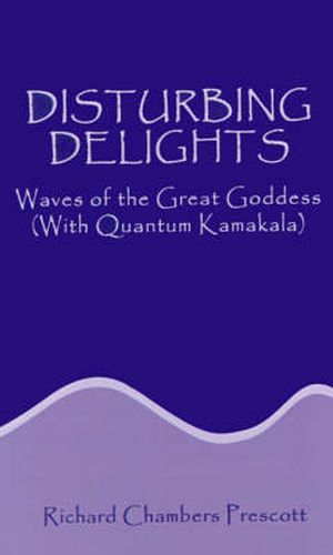 Cover image for Disturbing Delights: Waves of the Great Goddess (with Quantum Kamakala)