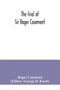 Cover image for The trial of Sir Roger Casement