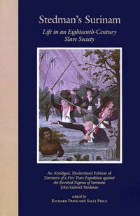 Cover image for Stedman's Surinam: Life in an Eighteenth-century Slave Society. An Abridged, Modernized Edition of Narrative of a Five Years Expedition Against the Revolted Negroes of Surinam