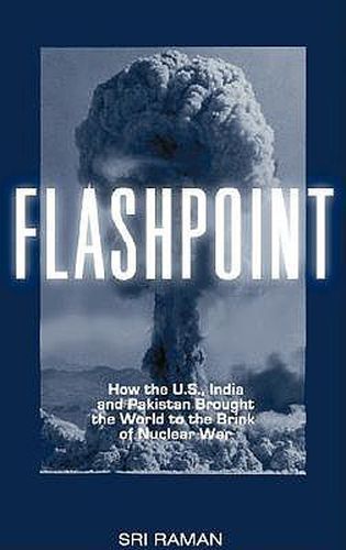 Cover image for Flashpoint: How the U.S., India, and Pakistan Brought Us to the Brink of Nuclear War