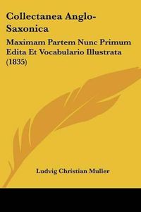 Cover image for Collectanea Anglo-Saxonica: Maximam Partem Nunc Primum Edita Et Vocabulario Illustrata (1835)
