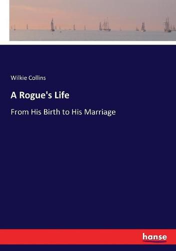 Cover image for A Rogue's Life: From His Birth to His Marriage