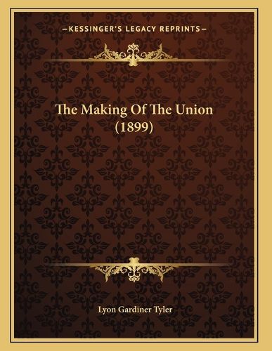 Cover image for The Making of the Union (1899)